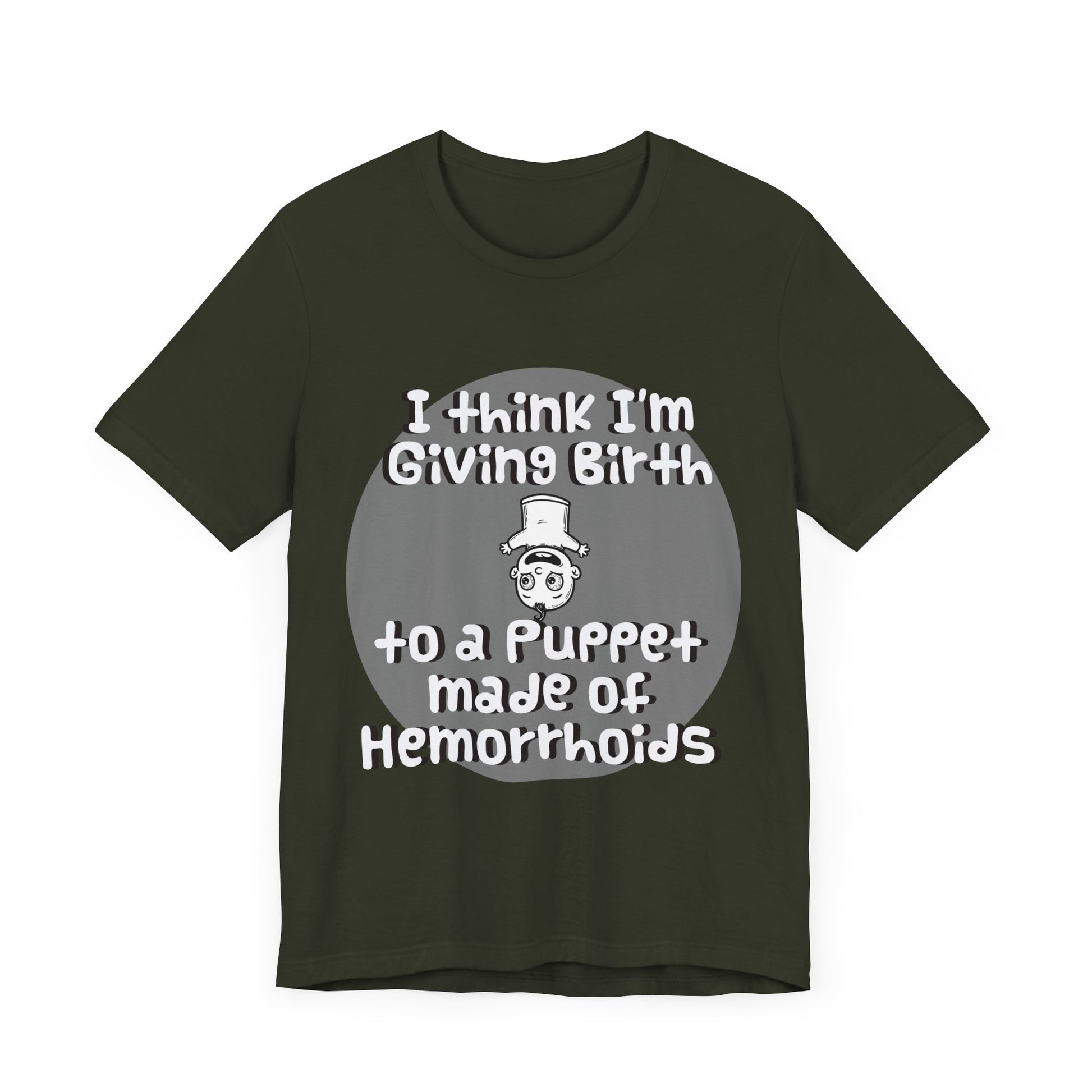 Humorous Unisex Tee - 'I Think I'm Giving Birth to a Puppet Made of Hemorrhoids' - Funny Baby Shower Gift - Schmartypants