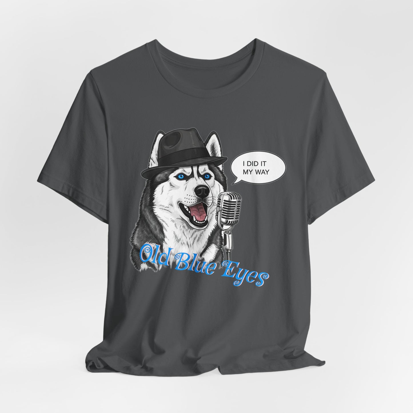 Siberan Husky 'Old Blue Eyes' Sinatra Inspired Jersey T-Shirt - I Did It My Way, Dog Lover Tee, Animal Humor Shirt