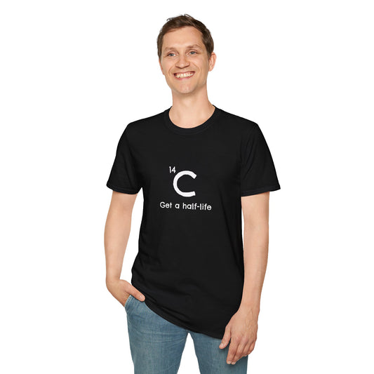 Carbon-14 'Get a Half-Life' Unisex T-Shirt - Science Gift for Archeologists, Students, and Teachers