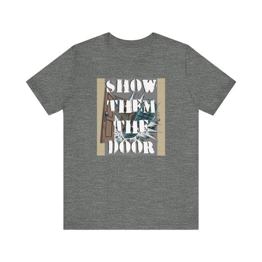 Activist Unisex Graphic Tee - 'Show Them the Door' Political Protest Shirt - Gift for Progressives
