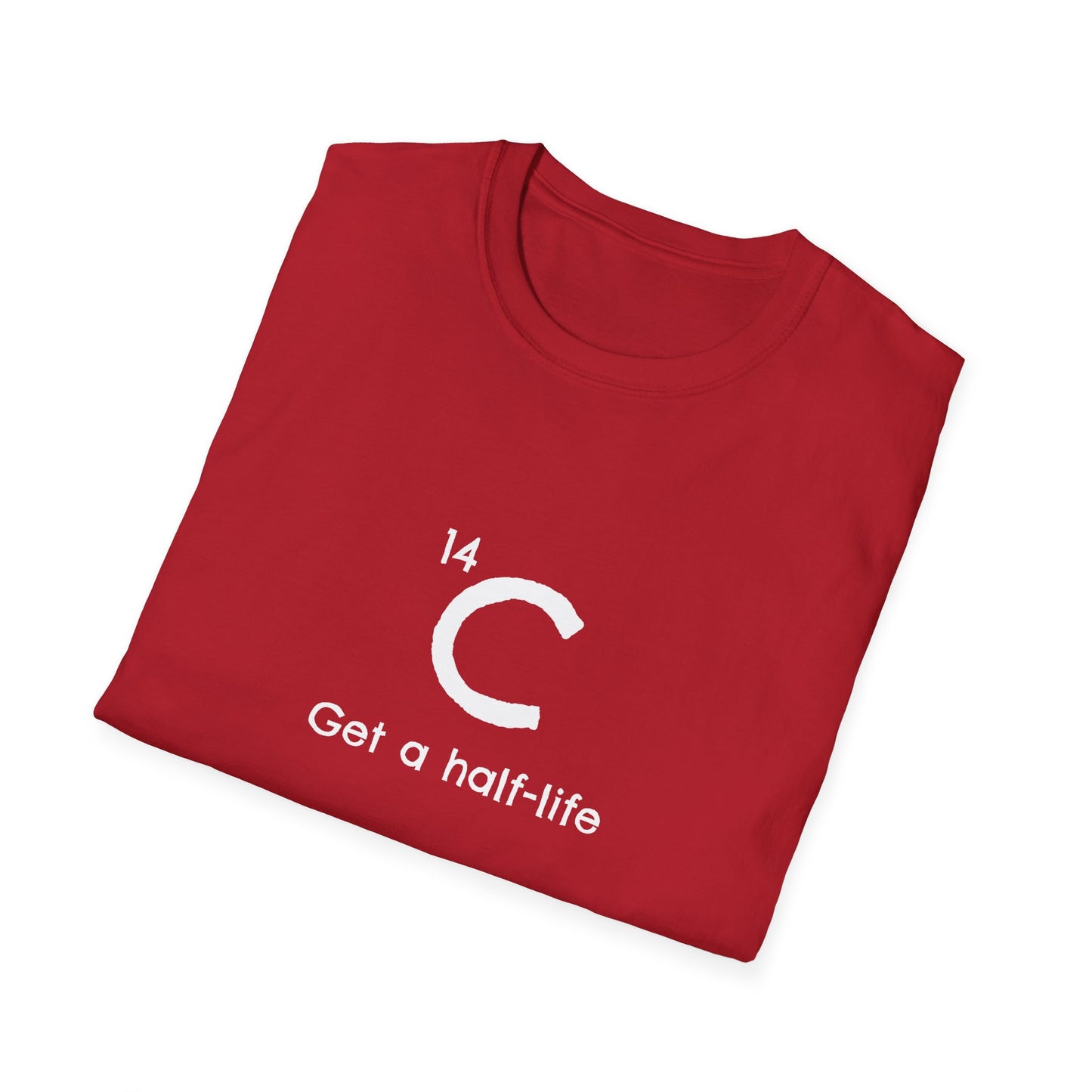 Carbon-14 'Get a Half-Life' Unisex T-Shirt - Science Gift for Archeologists, Students, and Teachers