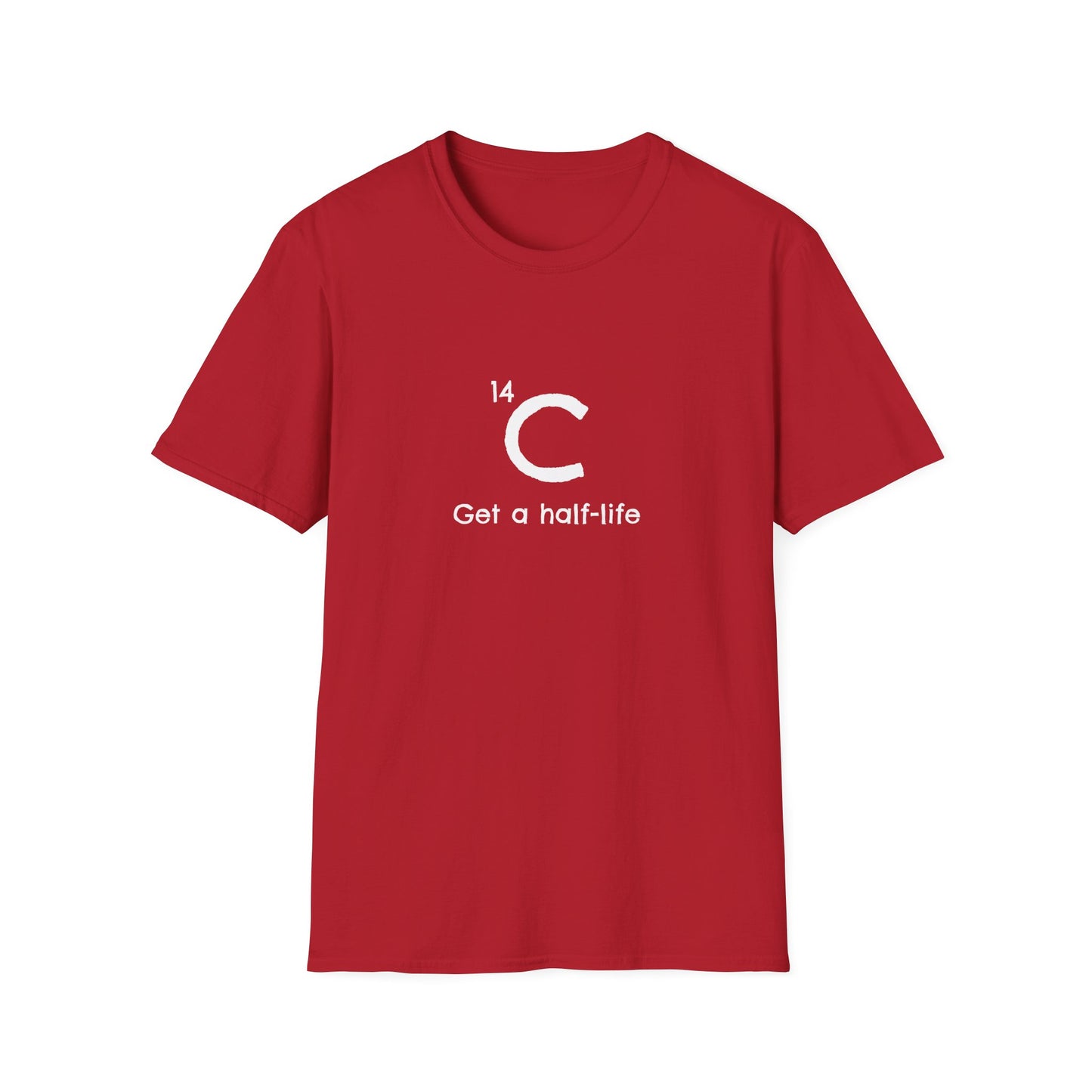 Carbon-14 'Get a Half-Life' Unisex T-Shirt - Science Gift for Archeologists, Students, and Teachers