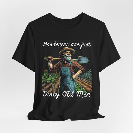 Funny Gardener T-Shirt - "Gardeners Are Just Dirty Old Men" - Vegetable Growers Gift - Dad Joke Gift - Schmartypants