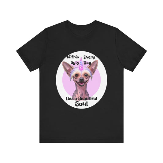 Funny Dog Lover Tee - "Within Every Ugly Dog Lies A Beautiful Soul" Shirt - Chinese Crested Lovers - Schmartypants