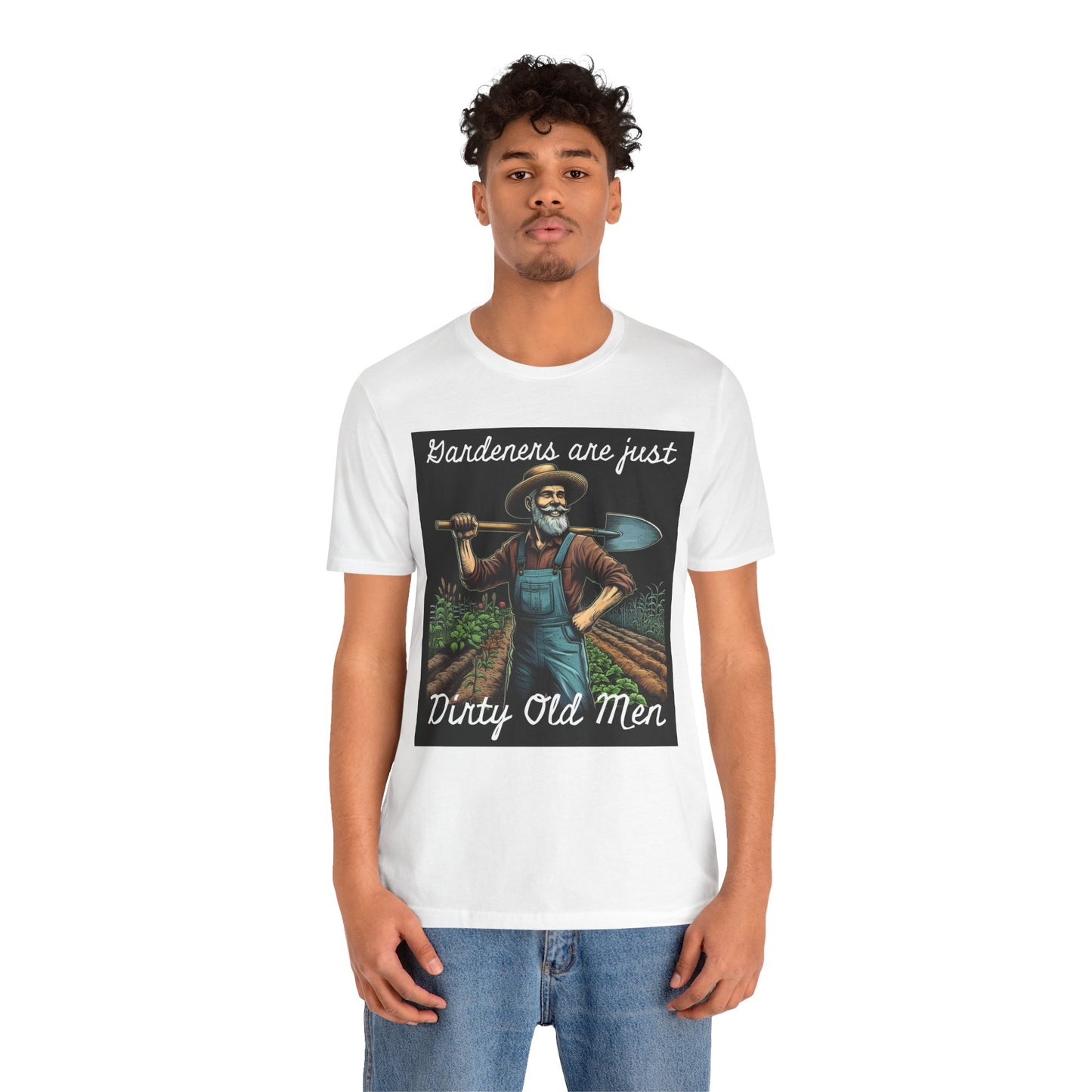 Funny Gardener T-Shirt - "Gardeners Are Just Dirty Old Men" - Vegetable Growers Gift - Dad Joke Gift - Schmartypants