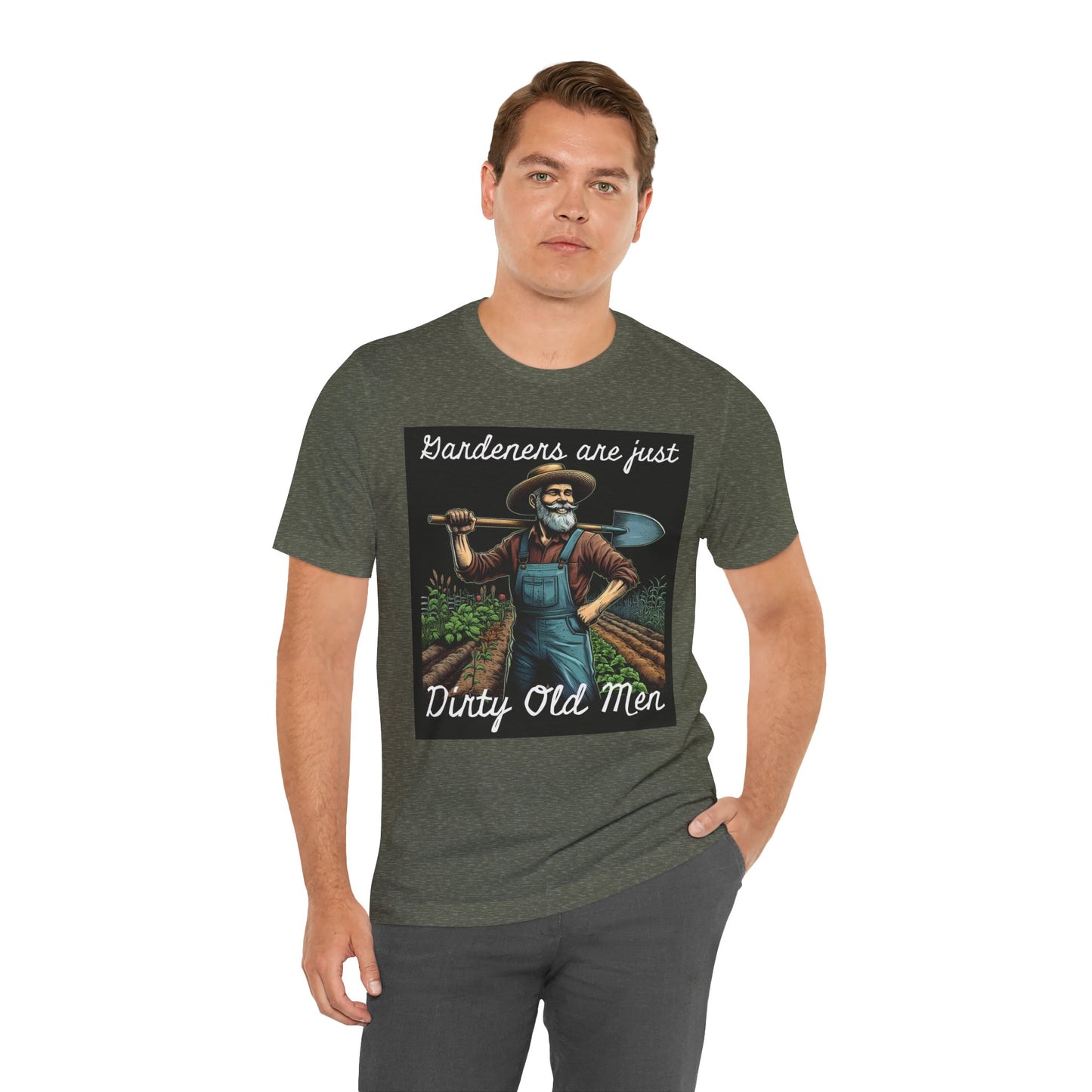 Funny Gardener T-Shirt - "Gardeners Are Just Dirty Old Men" - Vegetable Growers Gift - Dad Joke Gift - Schmartypants