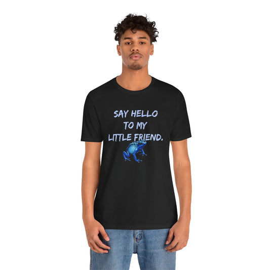 Frog Lover T-Shirt, Poison Dart Frog Tee, Unisex Graphic Shirt, Funny Animal Quote Top, Say Hello To My Little Friend Shirt