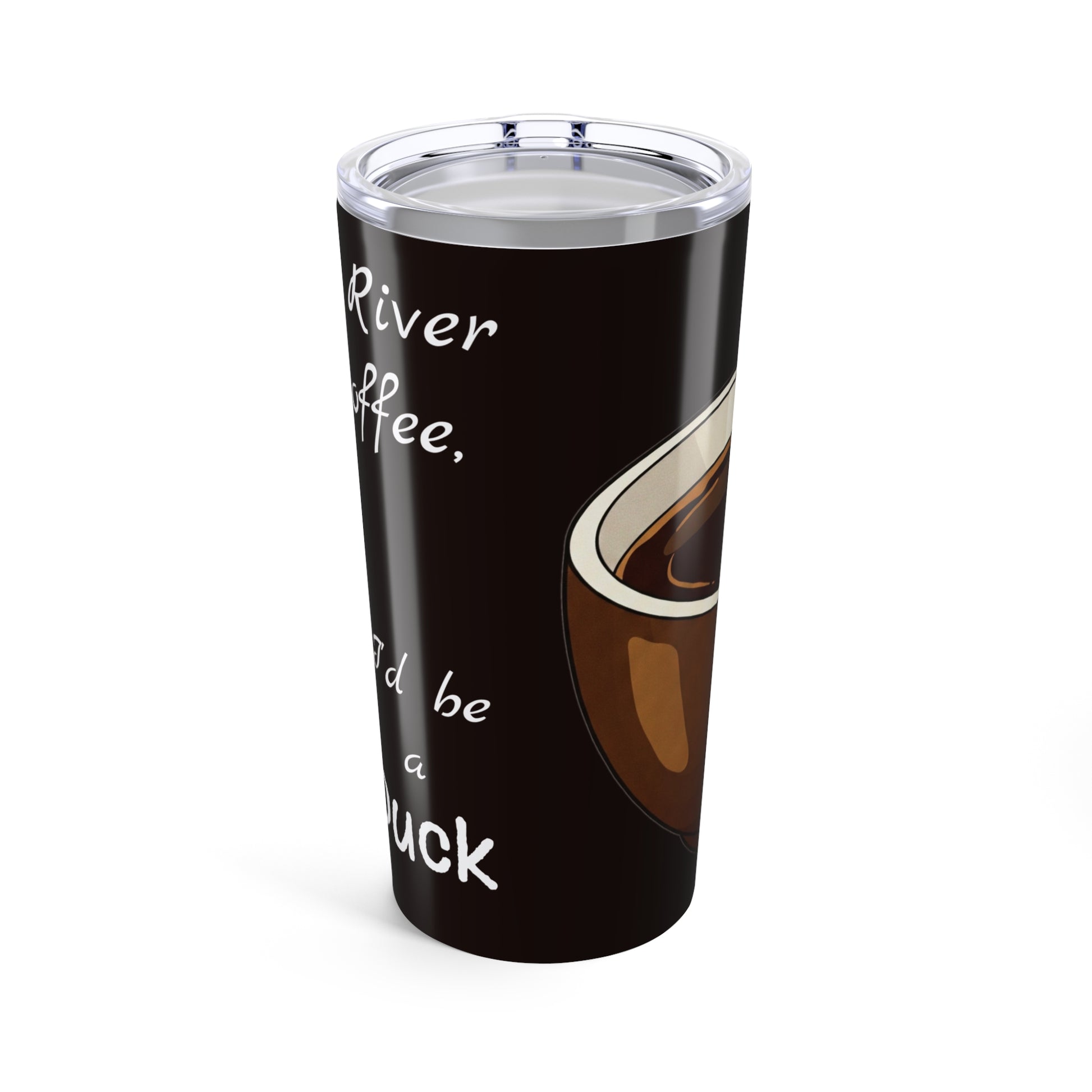 Funny Coffee Tumbler 20oz - Perfect Gift for Coffee Lovers - If the River Was Coffee, I'd be a Diving Duck - female diver version - Schmartypants