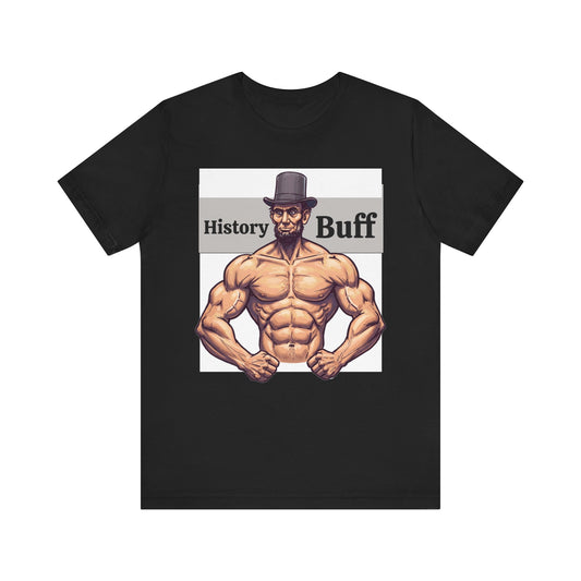 History Buff Unisex Jersey Short Sleeve Tee – Funny, Quirky Tee for History Lovers, Abe Lincoln Gift - Schmartypants