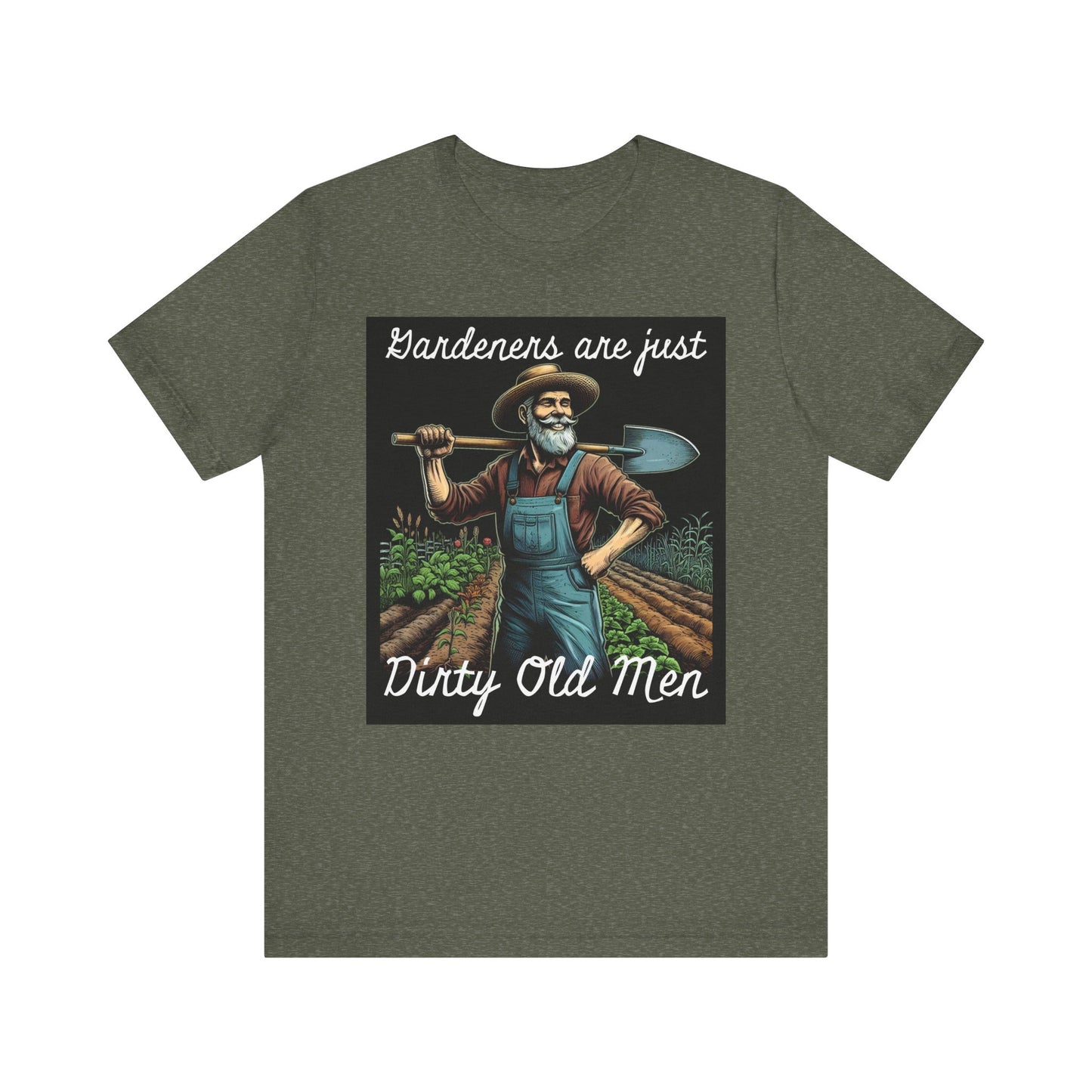 Funny Gardener T-Shirt - "Gardeners Are Just Dirty Old Men" - Vegetable Growers Gift - Dad Joke Gift - Schmartypants