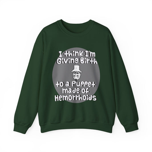 Funny Unisex Crewneck Sweatshirt - "I Think I'm Giving Birth to a Puppet Made of Hemorrhoids" - Hilarious Baby Shower Gift for Pregnancies, Gags - Schmartypants