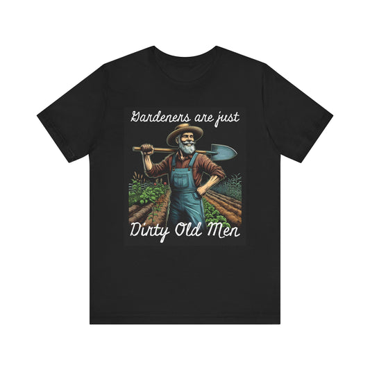 Funny Gardener T-Shirt - "Gardeners Are Just Dirty Old Men" - Vegetable Growers - Dad Joke Gift - Schmartypants