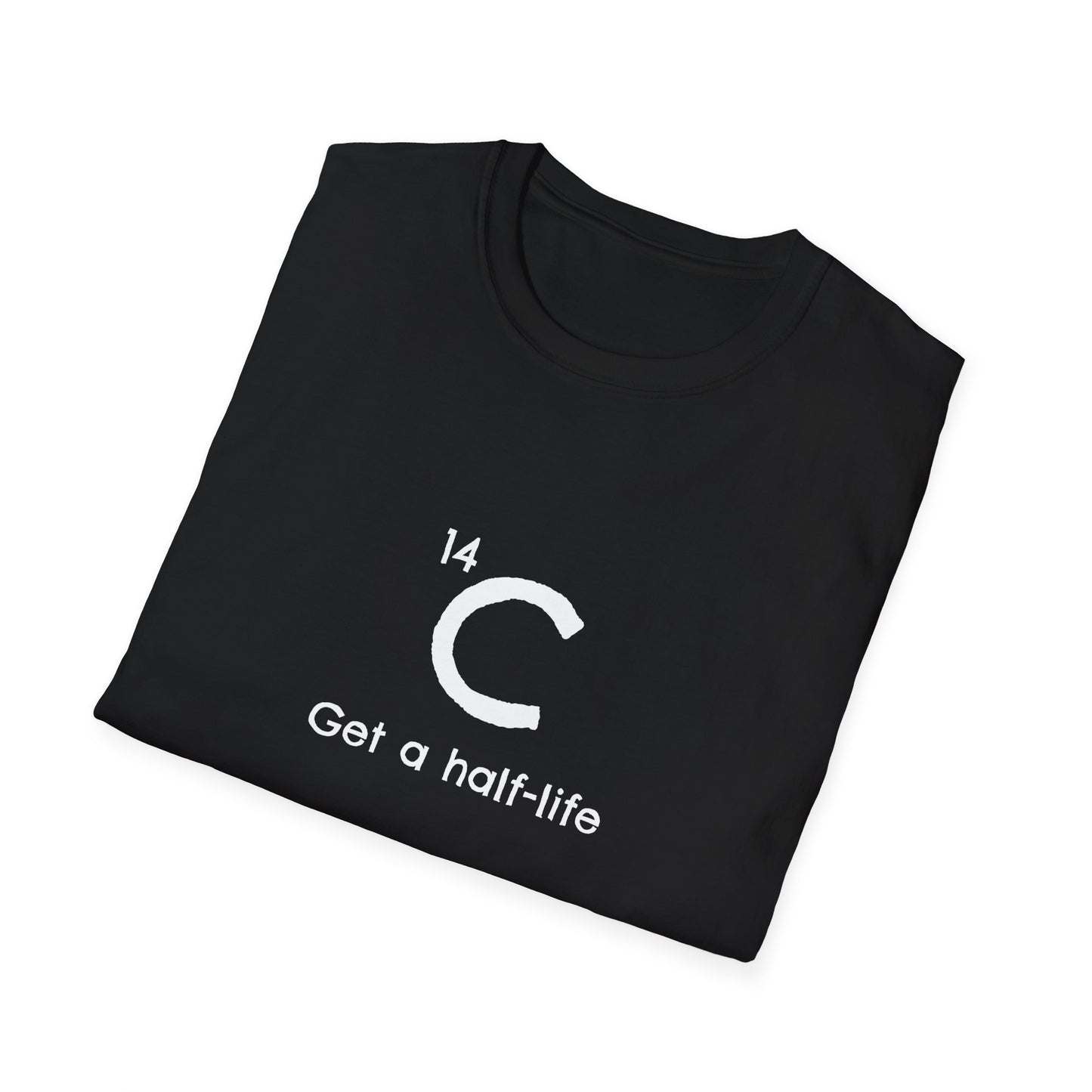 Carbon-14 'Get a Half-Life' Unisex T-Shirt - Science Gift for Archeologists, Students, and Teachers