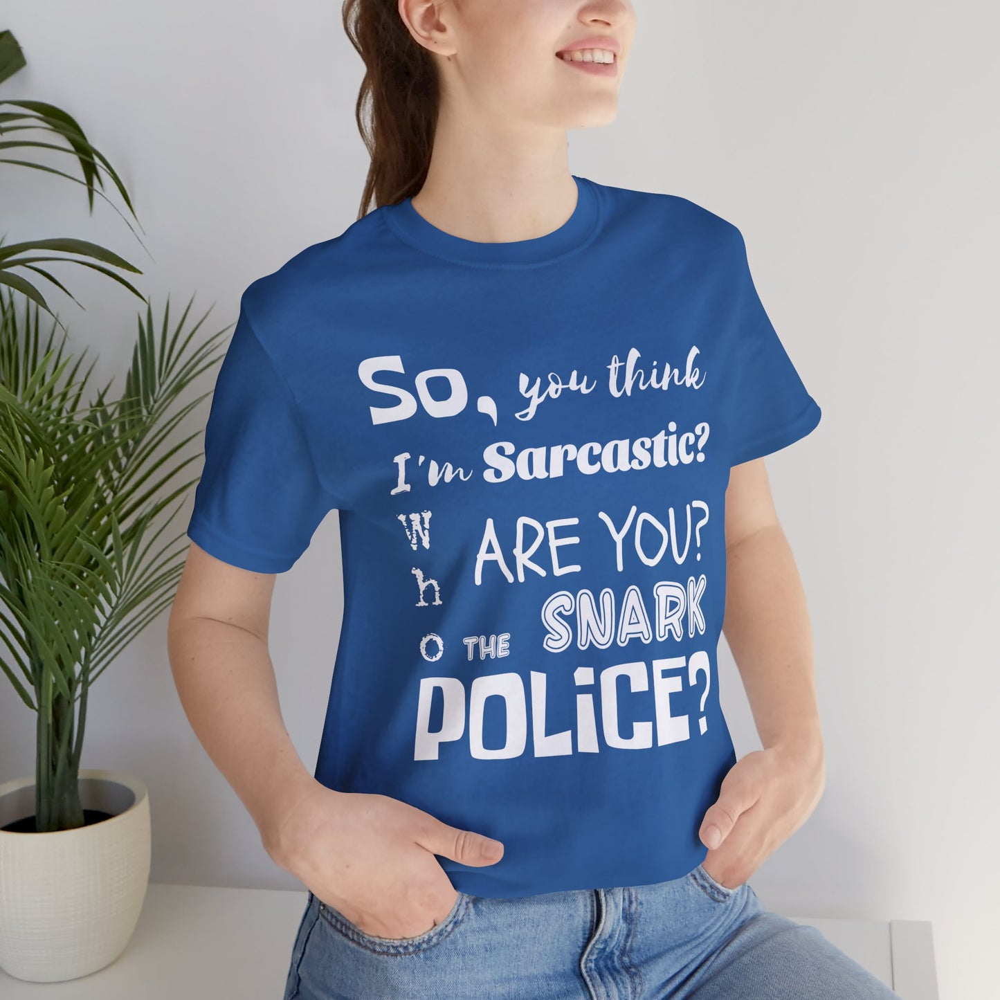 Funny 'Who are you The Snark Police' T-Shirt, Ironic Sarcasm Tee, Sarcastic Humor Shirt, Gag Gift, Birthday Present