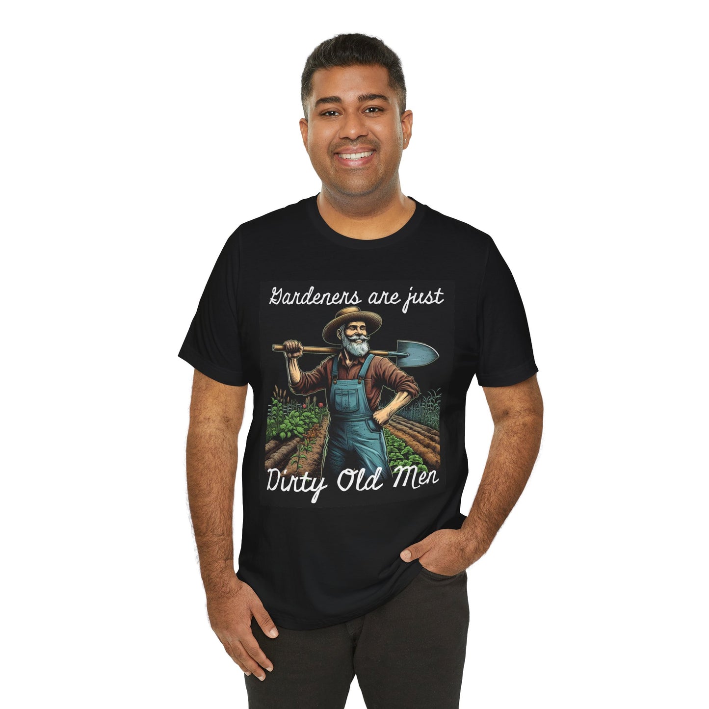 Funny Gardener T-Shirt - "Gardeners Are Just Dirty Old Men" - Vegetable Growers Gift - Dad Joke Gift - Schmartypants