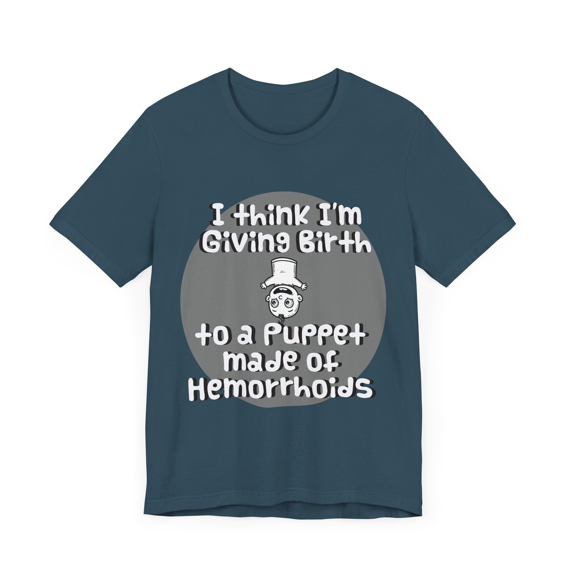 Humorous Unisex Tee - 'I Think I'm Giving Birth to a Puppet Made of Hemorrhoids' - Funny Baby Shower Gift - Schmartypants