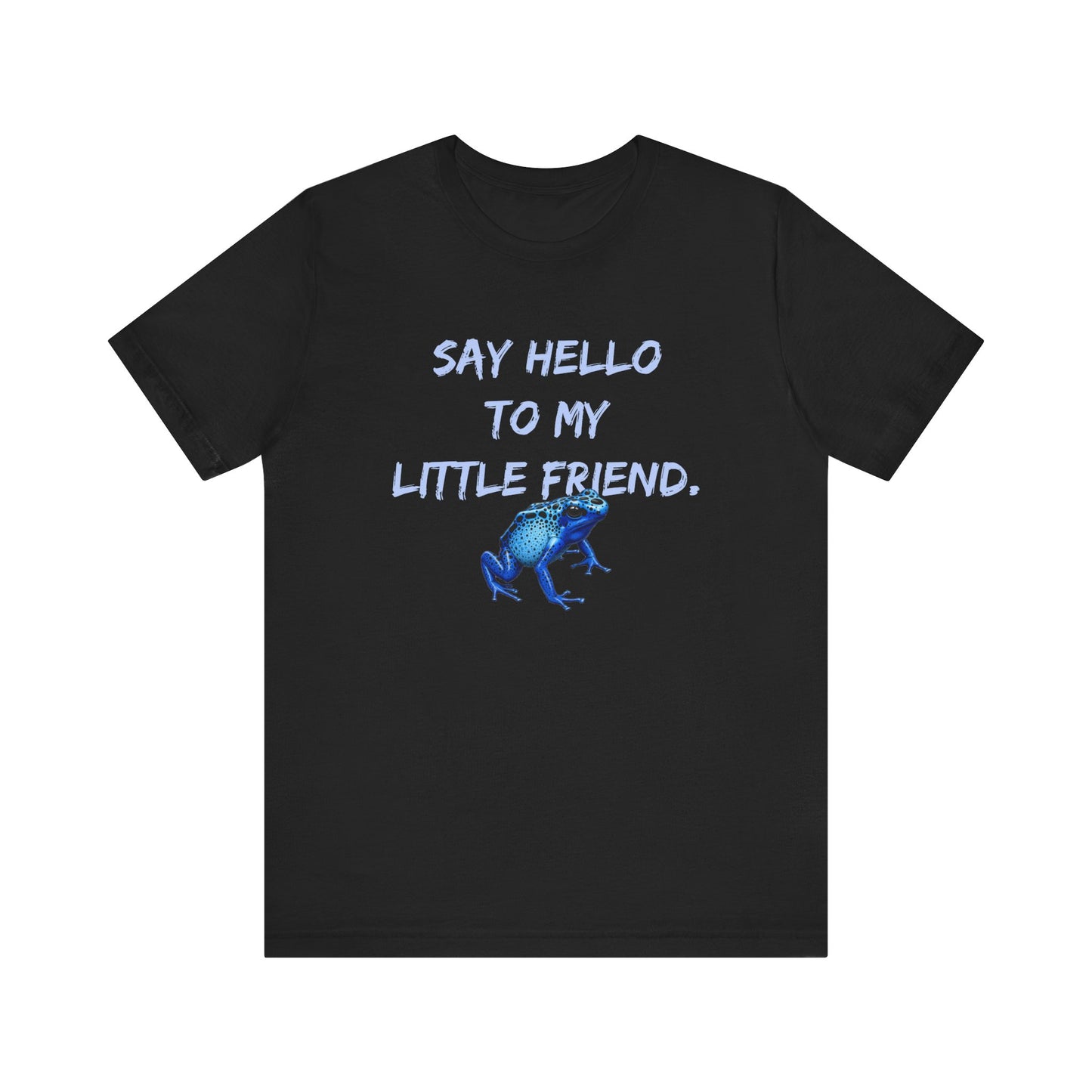 Frog Lover T-Shirt, Poison Dart Frog Tee, Unisex Graphic Shirt, Funny Animal Quote Top, Say Hello To My Little Friend Shirt