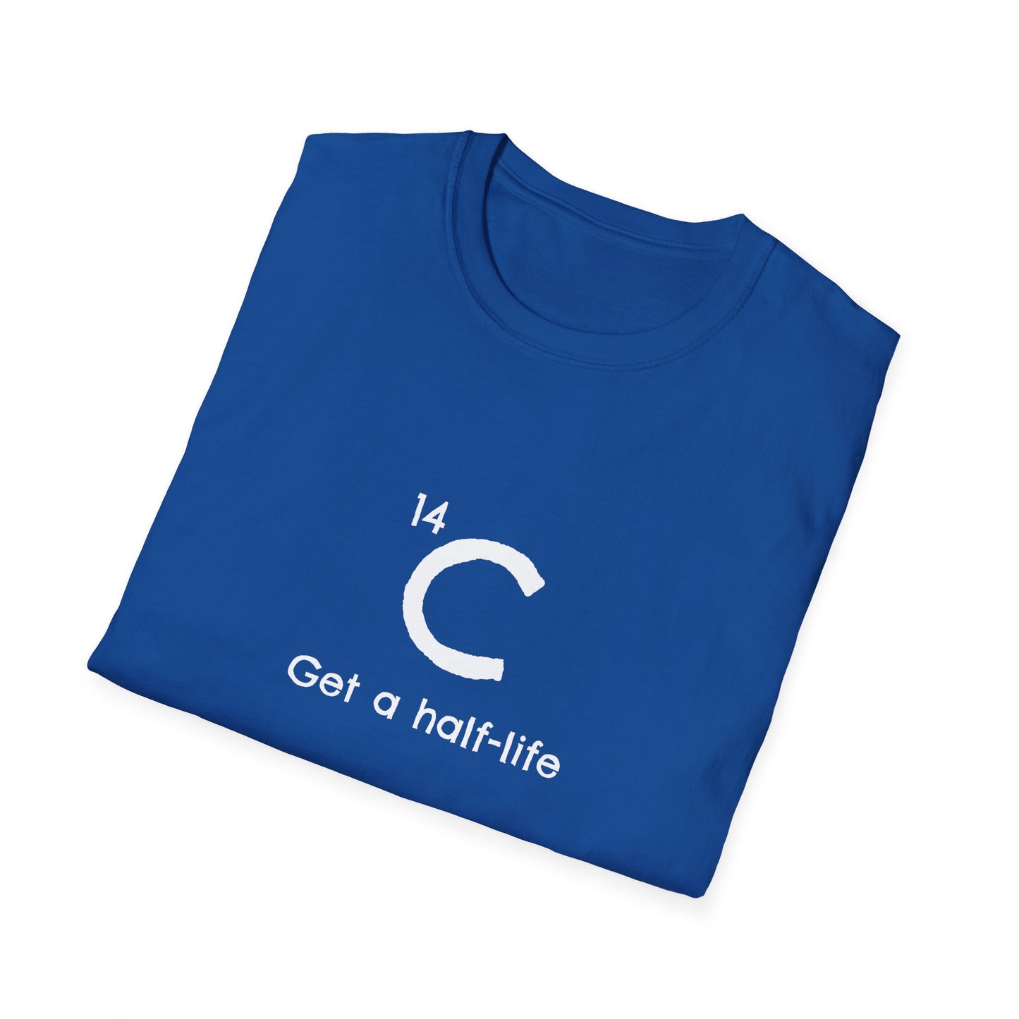 Carbon-14 'Get a Half-Life' Unisex T-Shirt - Science Gift for Archeologists, Students, and Teachers
